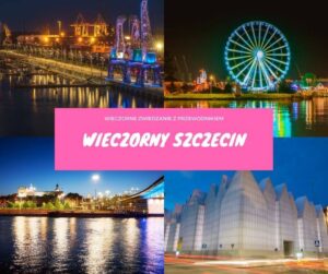 Wieczorne zwiedzanie Szczecina
